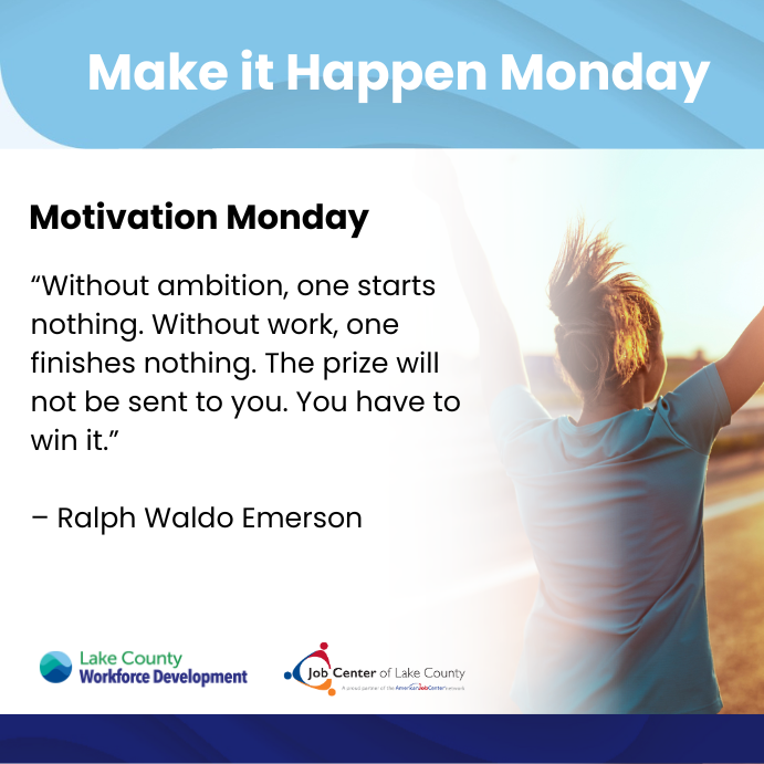 LakeCountyJobs's tweet photo. Happy Monday!!
Today you have a new start! We know you can "Make it Happen"!
“Without ambition, one starts nothing. Without work, one finisher nothing. The prize will not be sent to you. You have to win it.
– Ralph Waldo Emerson
#monday #motivation #goals #jobcenter #jclc https://t.co/yCDPPAWP9a