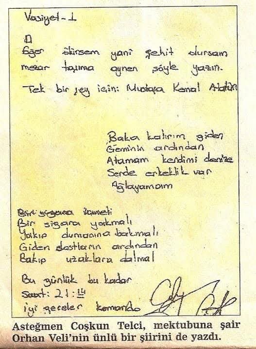Şehit Asteğmen Coşkun Telci'nin vasiyetinde yer aldığı gibi: 

"Tek bir şey için: Mustafa Kemal Atatürk!"