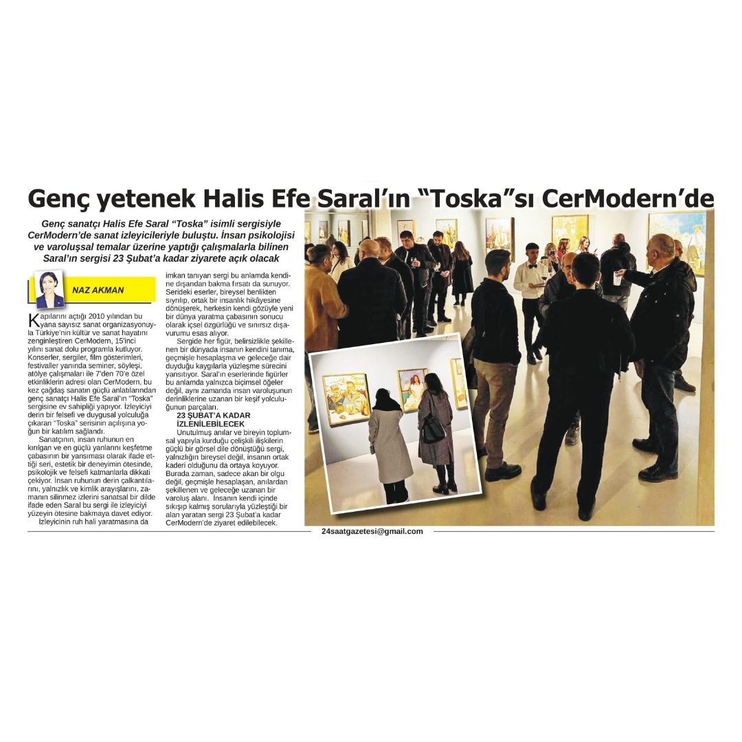 ÖZEL HABER | Naz Akman

Genç yetenek Halis Efe Saral’ın “Toska”sı CerModern’de

Genç sanatçı Halis Efe Saral “Toska” isimli sergisiyle CerModern’de sanat izleyicileriyle buluştu. İnsan psikolojisi ve varoluşsal temalar üzerine yaptığı çalışmalarla bilinen Saral’ın sergisi 23