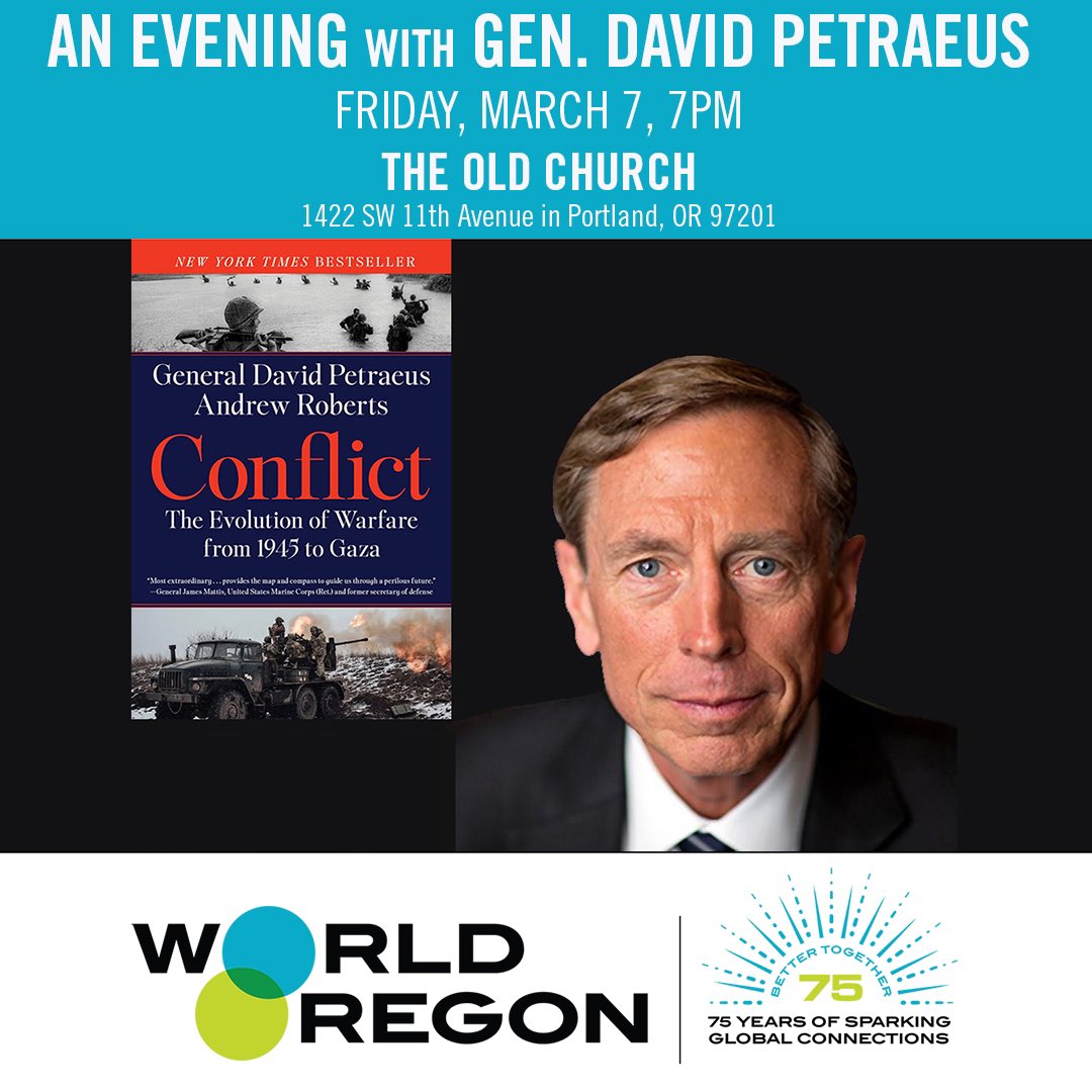 An Evening with Gen. David Petraeus (U.S. Army Ret.)
Conflict: The Evolution of Warfare from 1945 to Gaza
Friday, March 7, 7pm
The Old Church 
1422 SW Eleventh Avenue, Portland, OR 97201

Tickets range from $25-$45. For options  and to purchase please see: worldoregon.app.neoncrm.com/np/clients/wor…
