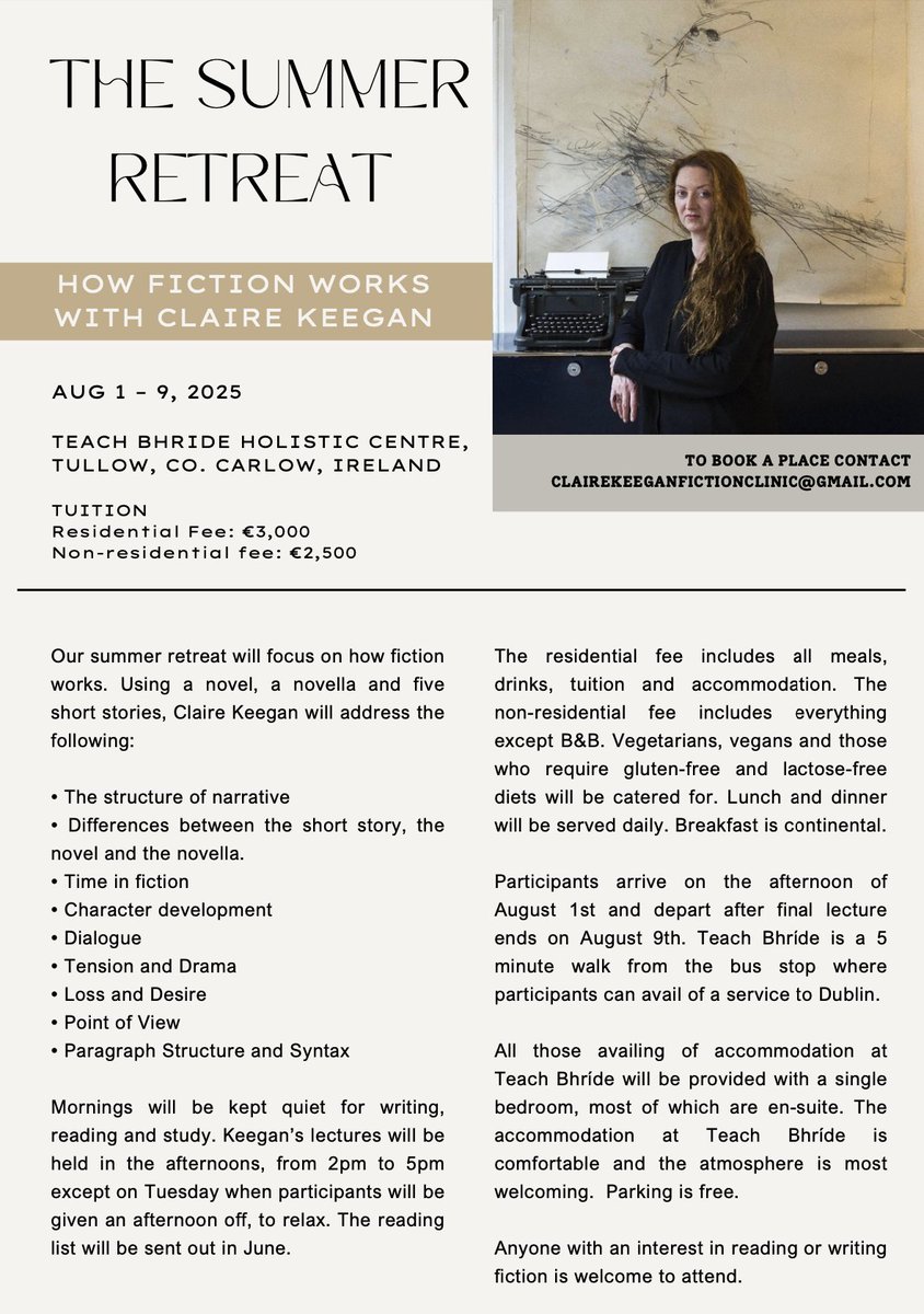 Claire Keegan (@ckeeganfiction) on Twitter photo Booking is now open for The Summer Retreat - How Fiction Works with Claire Keegan Aug 1-9 2025 at Teach Bhríde, Tullow, Co. Carlow, Ireland.
Anyone with an interest in reading or writing fiction is welcome to attend.
To book a place contact clairekeeganfictionclinic@gmail.com Booking is now open for The Summer Retreat - How Fiction Works with Claire Keegan Aug 1-9 2025 at Teach Bhríde, Tullow, Co. Carlow, Ireland.
Anyone with an interest in reading or writing fiction is welcome to attend.
To book a place contact clairekeeganfictionclinic@gmail.com