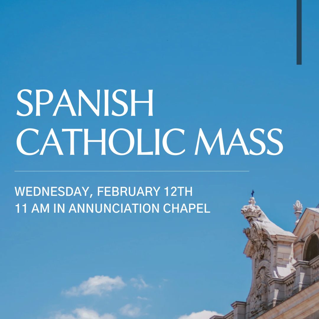 Join Campus Ministry for Catholic Mass in Spanish on Wednesday, February 12th at 11 AM in Annunciation Chapel!