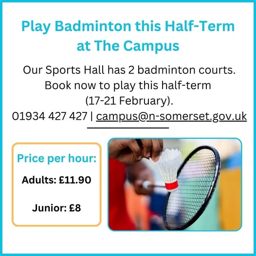 Come and play badminton this half-term in our Sports Hall at The Campus.
Book for the hour: £11.90 for adults, £8 for juniors (11-16 years old)
Call to book: 01934 427 427