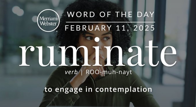 Merriam-Webster Word of the Day February 11, 2025 'ruminate' verb | ROO-muh-nayt "to engage in contemplation" Background Image: A person thinking