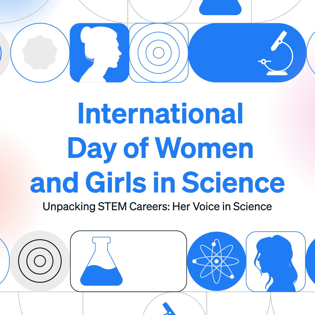 Celebrating Women and Girls in Science: Her Voice, Her Impact

Today, we proudly celebrate the 10th anniversary of the International Day of Women and Girls in Science. Women and girls are at the forefront of innovation, tackling global challenges and shaping the future of science