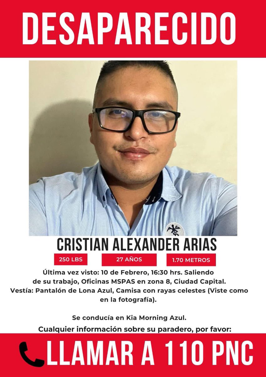DESAPARECIDO.

Cristian Alexander Arias, 27 años de edad, desapareció el lunes 10 de febrero del 2025, en cercanías de zona 8 y calzada Atanasio Tzul.

Familiares agradecen información que permita ubicarlo: teléfono 110 PNC. 

#Guatemala #ConsejoMontejo #TodosDependemosDeTodos