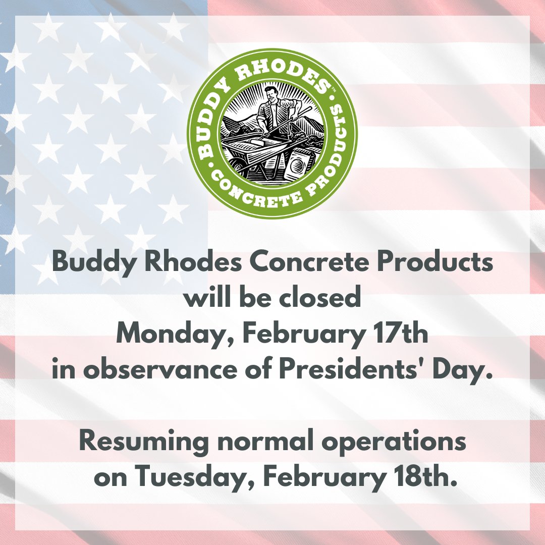 Buddy Rhodes Concrete Products will be closed on Monday, February 17th, in observance of Presidents' Day. Resuming normal Operations on Tuesday, February 18th.