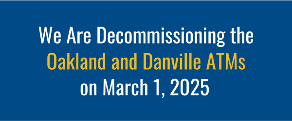 We have been tracking ATM usage at all of our locations and recognized minimal usage at both our Oakland and Danville ATM locations. We plan to simplify and decommission the ATMs at both of these locations as of March 1, 2025.