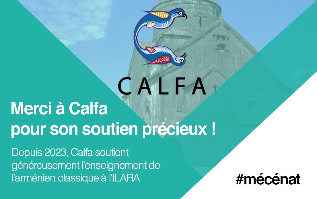 L’ILARA remercie <a href="/CalfaFr/">Calfa</a> pour son généreux soutien financier, grâce auquel nous avons pu proposer les cours d’#arménien classique ces dernières années !

#mécénat