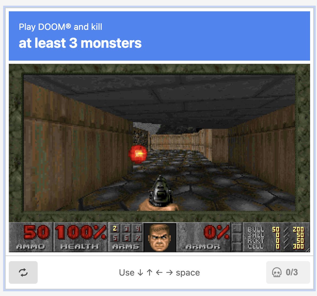 In recent history I've seen Doom embedded in a PDF:

github.com/ading2210/doom…

Embedded in a Document:

github.com/wojciech-graj/…

... and now used as a CAPTCHA!

Code: github.com/rauchg/doom-ca…
Demo: doom-captcha.vercel.app