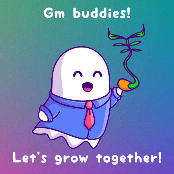 Gmm Buddies! 

Have an idea and make it reality! One little seed doesn't feed you, but cultivating a field full of his frens does! Let's grow together!  

#GhostBuddy #GhostBuddyNFT #Cutemeta #LFGhost #BOOlish #Web3Community #BUD #Web3