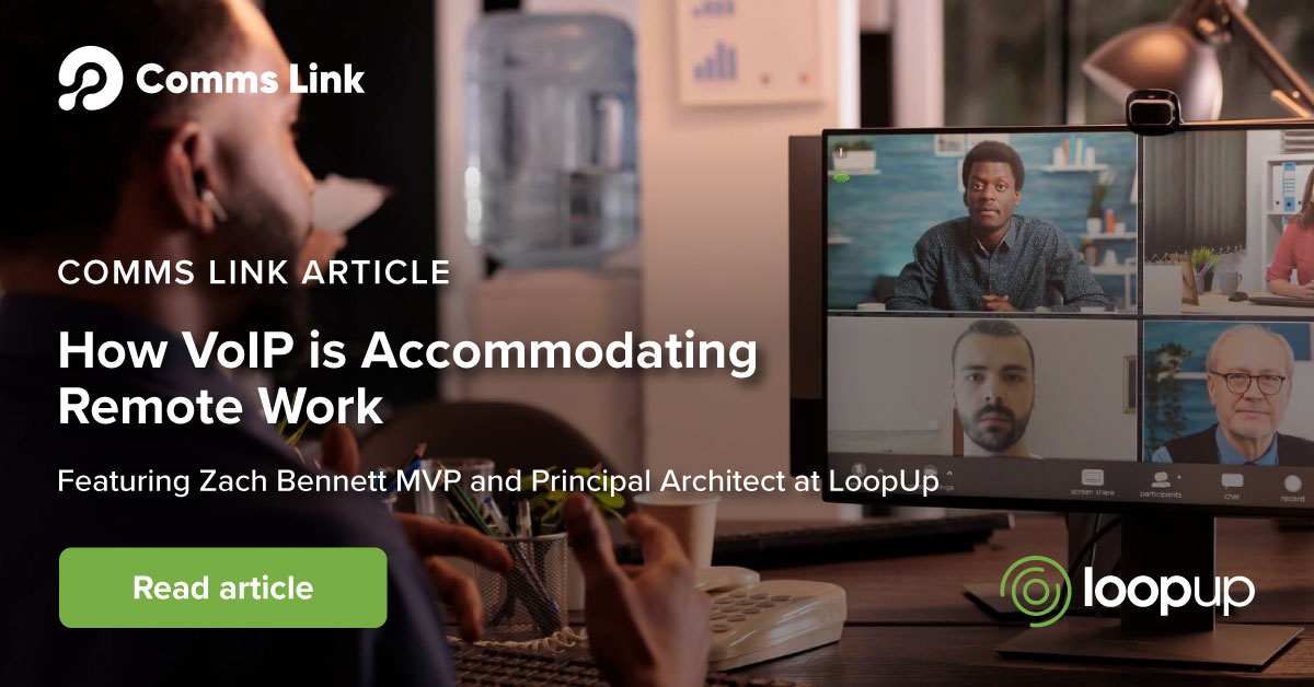 Experts Share: How VoIP  Is Accommodating Remote Work. Voice over Internet Protocol (VoIP) has  become a popular means of communication for businesses over the last few  years. Hear what LoopUp's Zach Bennett MVP has to say in this article by Comms Link: comms-link.com/voip/experts-s…