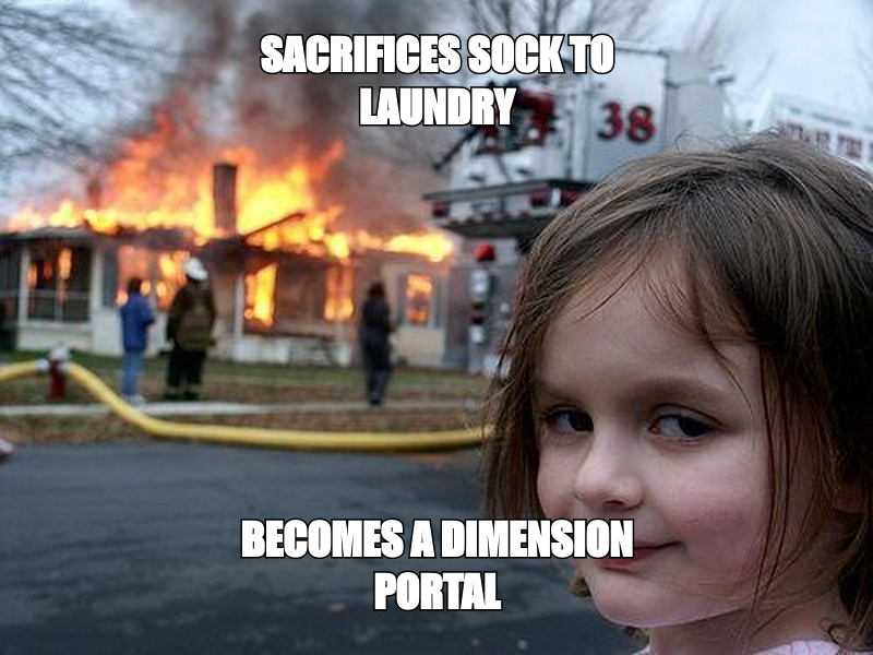 When you lose one sock but gain access to the cursed dimension of missing items.