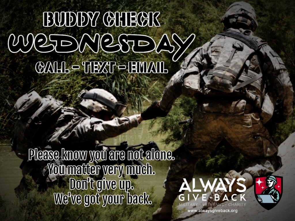 BUDDY CHECK WEDNESDAY: How are you doing battle buddies? How is February treating you?   If you need to reach out to one of us, try alwaysgiveback.org  Click "Get Involved" and reach out via the Veteran or Supporter Application.    Whether you are a #veteran or not join our
