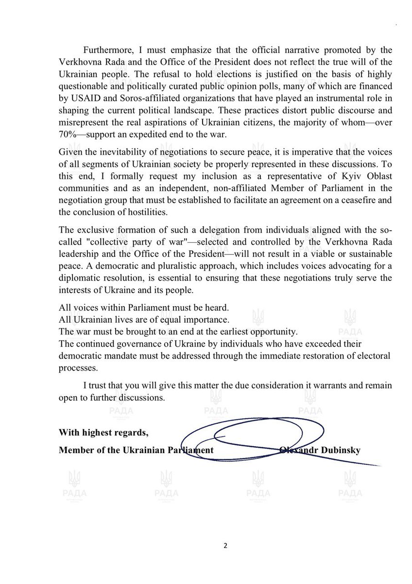 Dubinsky_pro's tweet photo. Today, I have submitted an official letter to Ruslan Stefanchuk, Chairman of the Ukrainian Parliament, demanding to be included in the negotiation group for ending the war.

As an elected Member of the Ukrainian Parliament, I have the constitutional right to represent the interests of my constituents, 70% of whom support an immediate end to the war. However, the leadership of the Verkhovna Rada and the Office of the President are blocking my parliamentary activities, denying my aides access to Parliament and depriving me of the necessary tools to perform my duties.

I have also sent a copy of my appeal to @SPE_Kellogg , Special Envoy of the U.S. President for Ukraine. The Ukrainian people must be represented in peace negotiations, not just the “collective party of war” controlled by Zelensky.