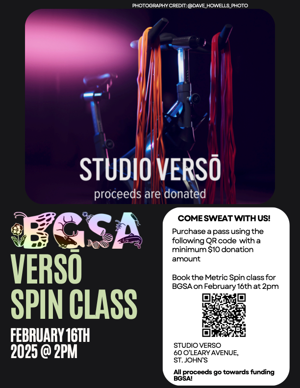 Join us on Sunday, February 16 at 2:00PM for a Metric Spin Class.
1. Log in or set up an account here: studioverso.ca/login
2. Scroll down to the class called VERSŌ Gives: MUN BGSA - HIIT Spin (45) with Nicole and click reserve.
Please arrive 15 minutes early  if you are new.