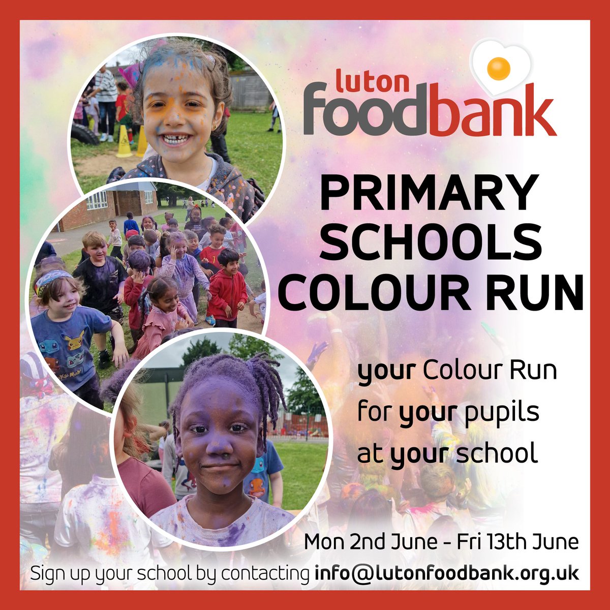 Luton Foodbank (@lutonfoodbank) on Twitter photo Register your school now for this June's Primary School Colour Run.
We provide all you need: sponsor forms, coloured powder, wristbands, yoyos, and stickers.
Don't miss out on this exciting opportunity.
To sign up your school call 01582 725838 or email info@lutonfoodbank.org.uk Register your school now for this June's Primary School Colour Run.
We provide all you need: sponsor forms, coloured powder, wristbands, yoyos, and stickers.
Don't miss out on this exciting opportunity.
To sign up your school call 01582 725838 or email info@lutonfoodbank.org.uk