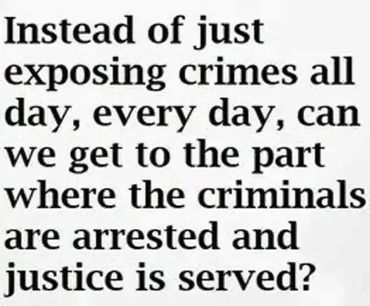 Let's skip ahead to the good part. All these crimes are being exposed every day. I want to see arrests. 

Thank you,
American citizens. 🇺🇲🇺🇲