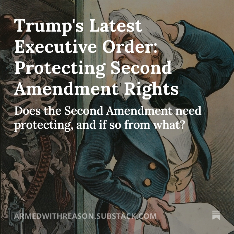 Trump's Latest Executive Order: Protecting Second Amendment Rights open.substack.com/pub/armedwithr… - Does the Second Amendment need protecting, and if so from what? #2ndAmendment #gunviolenceawareness #gunmyths #firehoseoffalsehood #Constitution #BillOfRights #executiveorders