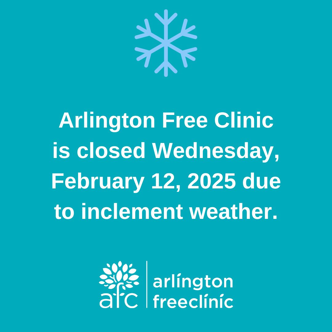 Due to inclement weather, Arlington Free Clinic will not be holding onsite operations today, February 12, 2025.