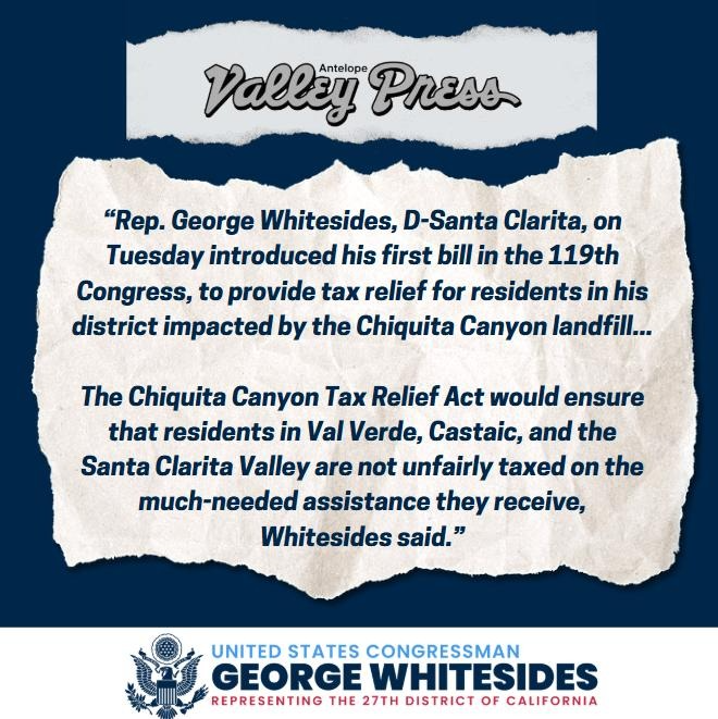 From <a href="/avpressnews/">AV Press</a>: My first bill, the Chiquita Canyon Tax Relief Act, will ensure residents of my district are not unfairly taxed on the assistance they receive. 

Read the full article here: avpress.com/news/george-wh…