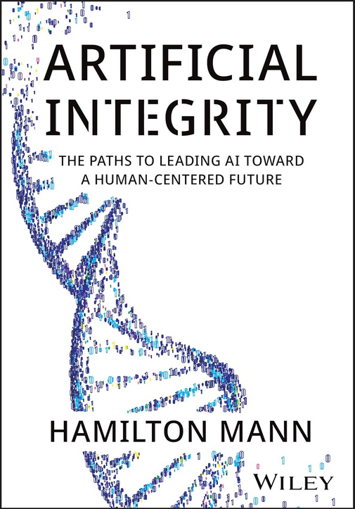Lance Scoular🧭🌐The Savvy Navigator (@lancescoular) on Twitter photo 📘Artificial Integrity
The Paths to Leading AI Toward a Human-Centered Future
Author: <a href="/HamiltonMann/">Hamilton MANN</a>
Publisher: <a href="/WileyBusiness/">Wiley Business</a>
📚📘
<a href="/LanceScoular/">Lance Scoular🧭🌐The Savvy Navigator</a> The Savvy Navigator🧭🌐
#amazoninfluencer #book #ad #amazonbooks #fromtheauthorsmouth #Artificial #Integrity
amazon.com/Artificial-Int… 📘Artificial Integrity
The Paths to Leading AI Toward a Human-Centered Future
Author: <a href="/HamiltonMann/">Hamilton MANN</a>
Publisher: <a href="/WileyBusiness/">Wiley Business</a>
📚📘
<a href="/LanceScoular/">Lance Scoular🧭🌐The Savvy Navigator</a> The Savvy Navigator🧭🌐
#amazoninfluencer #book #ad #amazonbooks #fromtheauthorsmouth #Artificial #Integrity
amazon.com/Artificial-Int…