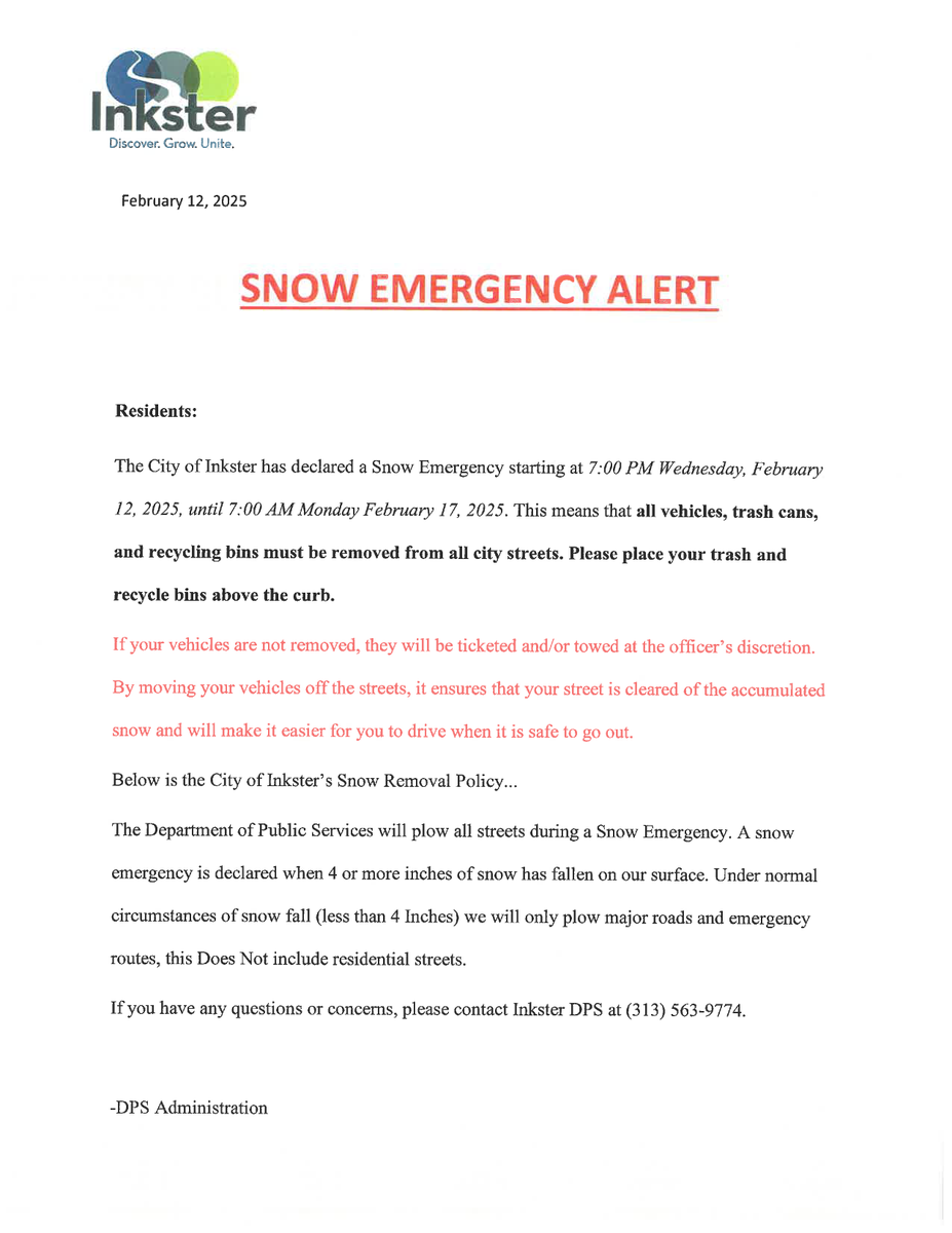 🚨 Snow Emergency Alert 🚨

Inkster Residents: A Snow Emergency is in effect from 7:00 PM, Wed, Feb 12 to 7:00 AM, Mon, Feb 17, 2025.

Please remove all vehicles, trash cans, and recycling bins from city streets.

-DPS Administration