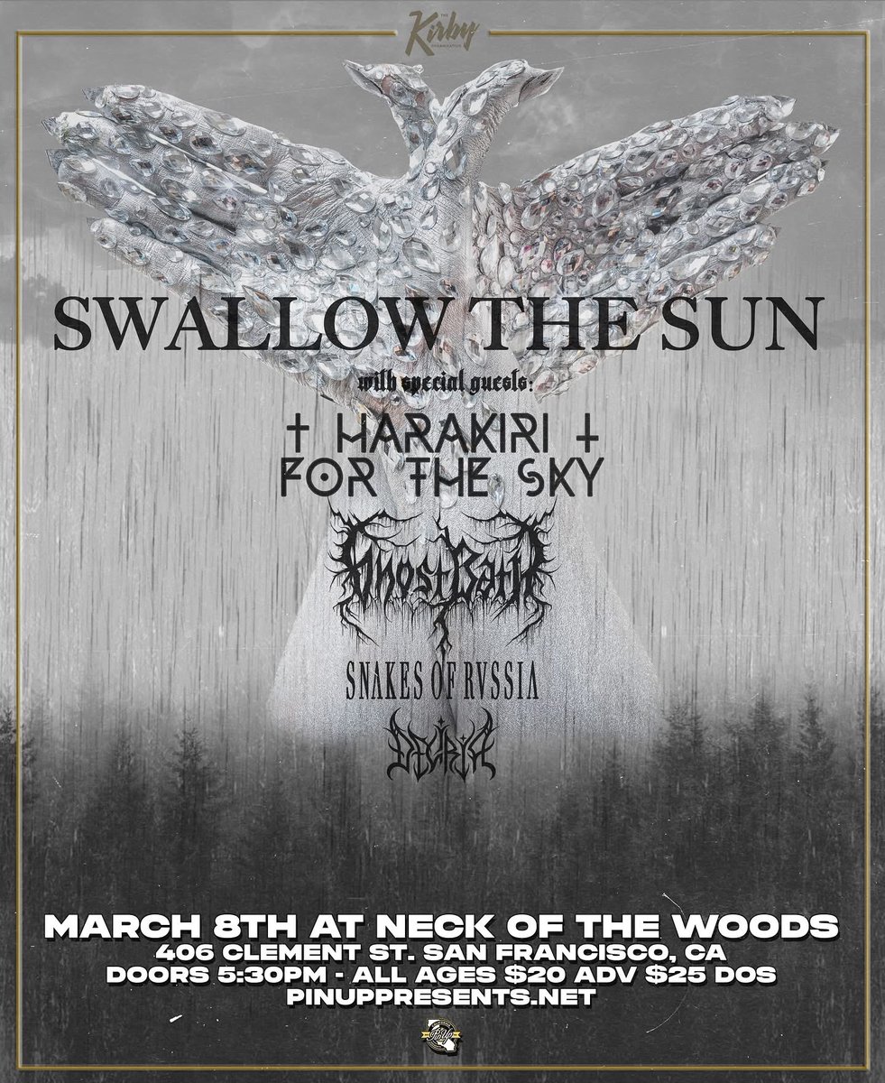 HAPPENING SOON!
March 8th, 2025 in San Francisco, CA
Swallow the Sun at Neck of the Woods with
Harakiri for the sky / Ghost Bath
Snakes of Russia / Deliria

All Ages / $20 ADV / $25 DOS