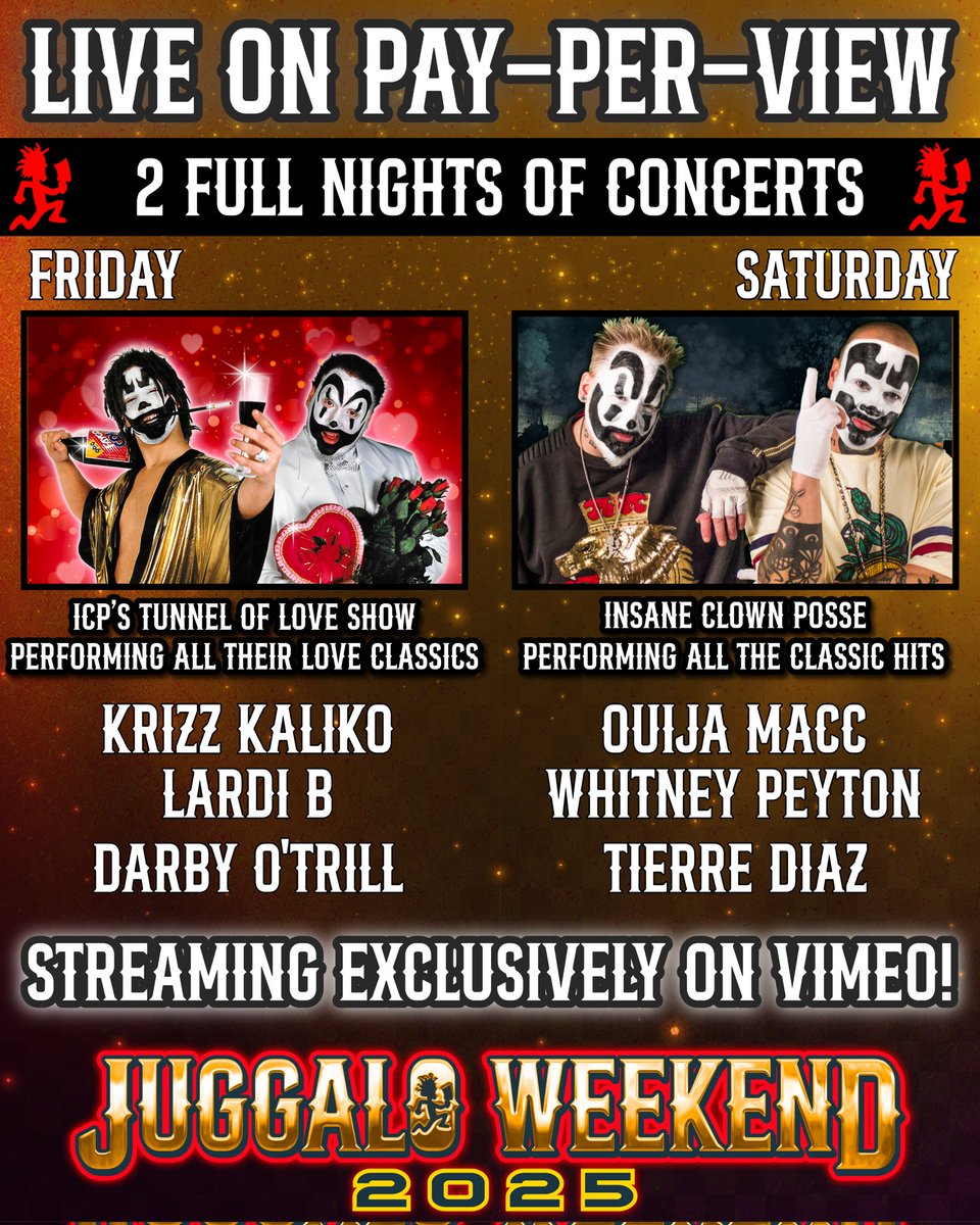 WHOOP WHOOP! JUGGALO WEEKEND 2025 CONCERTS COMIN’ AT YOU LIVE ON PAY-PER-VIEW! 

Juggalos and Juggalettes! Get ready to crack open a Faygo, paint up that face, and throw your set in the air because Juggalo Weekend 2025 is about to be beamed straight into your lair! 

That’s right