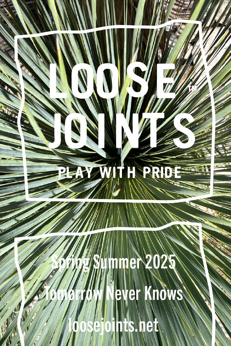 LOOSEJOINTS
2025 Spring Summer
Tomorrow Never Knows
⁡
Feb 14 Friday

LOOSEJOINTS.NET