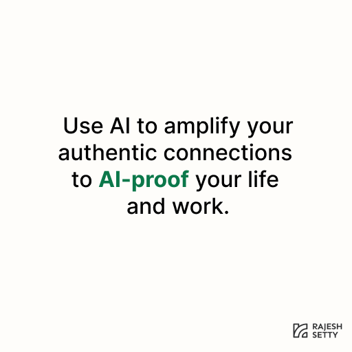 Use AI to amplify your authentic connections to AI-proof your life and work 

We have reached a point where AI is becoming an important thread in the fabric of life and work. 

At the outset, interacting with AI is convenient at all levels. Here are some super basic reasons (in
