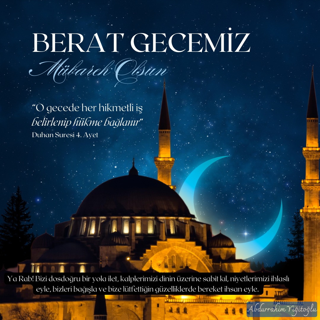 Ya Rab! Bizi dosdoğru bir yola ilet, kalplerimizi dinin üzerine
sabit kıl, niyetlerimizi ihlaslı eyle, bizleri bağışla ve bize lütfettiğin güzelliklerde bereket ihsan eyle.
#beratgecesi
#Berat 
#BeratKandilinizMuebarekOlsun