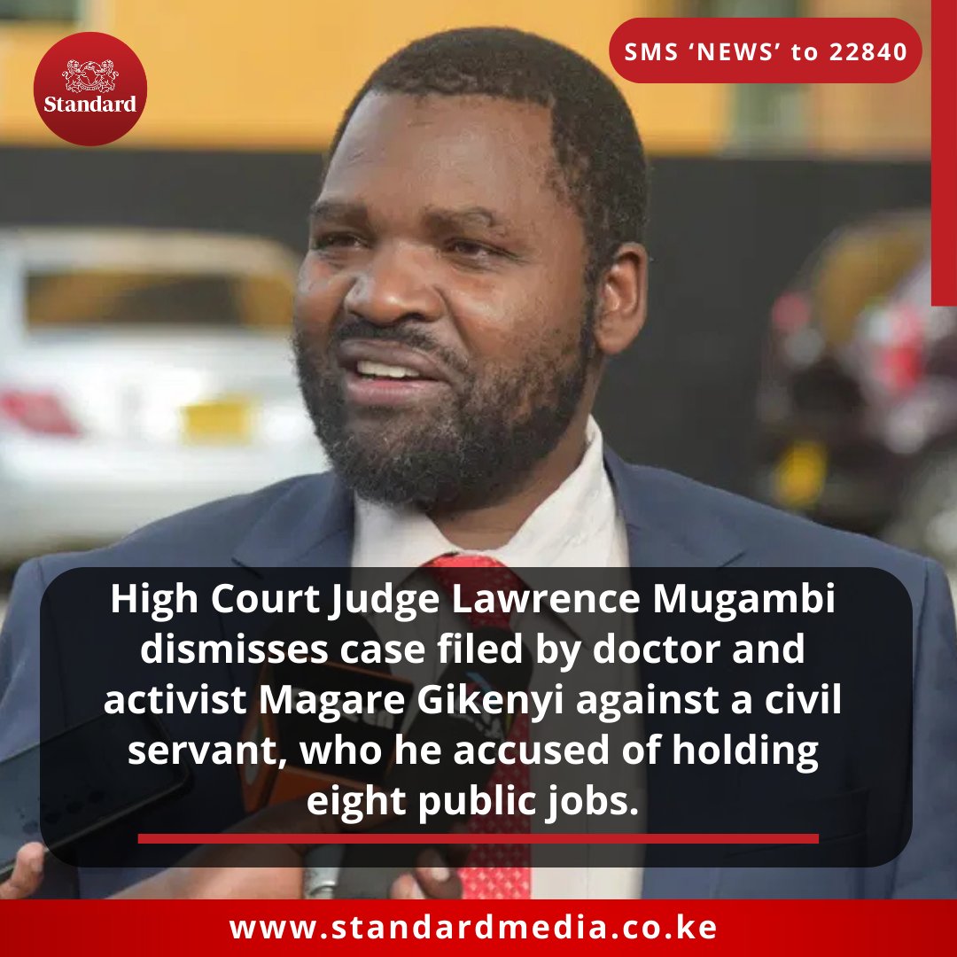 StandardKenya's tweet photo. High Court Judge Lawrence Mugambi dismisses case filed by doctor and  activist Magare Gikenyi against a civil servant, who he accused of holding eight public jobs. https://t.co/rhtJEOz0t9
