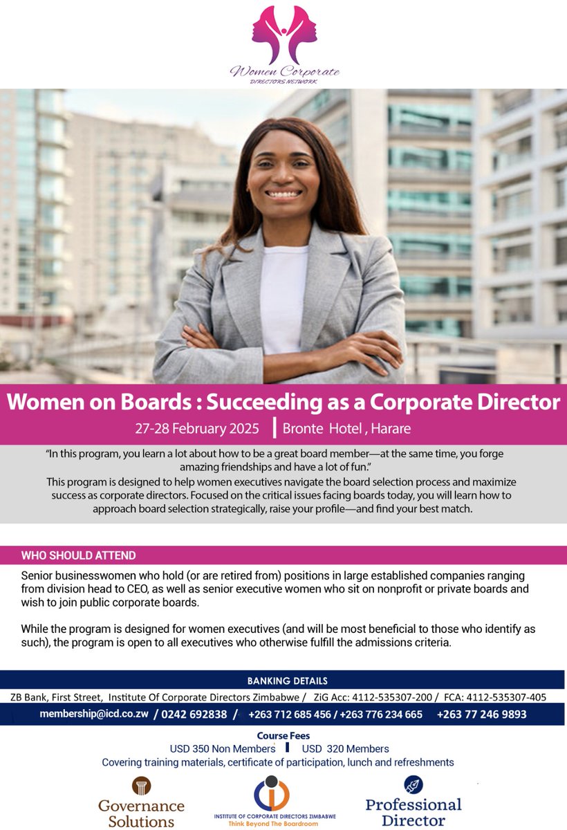 Step Up, Stand Out, and Lead with Confidence!  
Women on Boards: Succeeding as a Corporate Director 
 27-28 February 2025  
 Bronte Hotel, Harare  
Call: 0242 692838; +263 783 392 646; +263 773 654 701; +263 77 246 9893