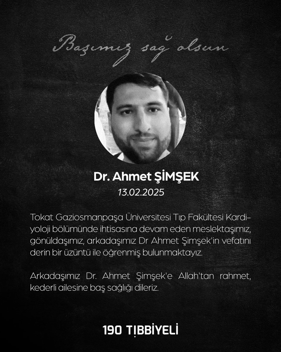 Tokat Gaziosmanpaşa Üniversitesi Tıp Fakültesi Kardiyoloji bölümünde ihtisasına devam eden meslektaşımız, gönüldaşımız, arkadaşımız Dr Ahmet Şimşek'in vefatını derin bir üzüntü ile öğrenmiş bulunmaktayız.Dr. Ahmet Şimşek'e Allah'tan rahmet, kederli ailesine baş sağlığı dileriz.