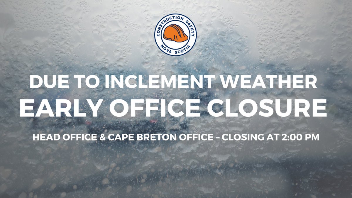 Both offices will be closing early today at 2:00 PM due to inclement weather. Staff will be working remotely and available during regular business hours. You can reach us at info@constructionsafetyns.ca or call 1-800-971-3888. Stay safe!

#CSNS