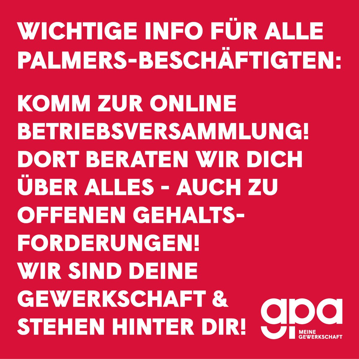 WICHTIGE INFO - BITTE TEILEN! 
Alle Beschäftigten bei #Palmers sollen bitte unbedingt an der online Betriebsversammlung teilnehmen. Dort helfen wir weiter. Infos gibt´s auch hier ▶️ gpa.at/kampagnen/palm…