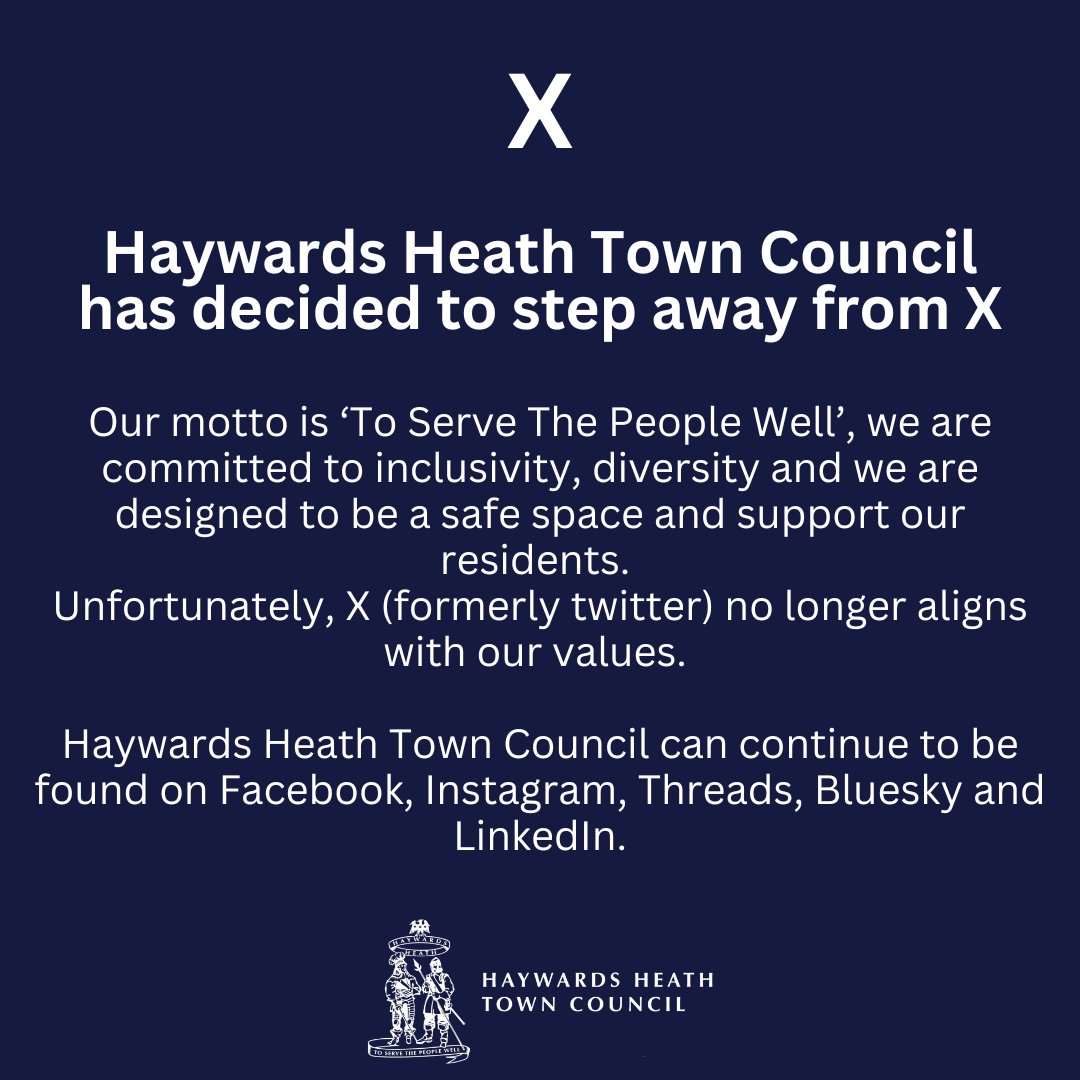 Haywards Heath Town Council has decided to step away from X. Our motto is ‘To Serve The People Well’, we are committed to inclusivity, diversity and we are designed to be a safe space and support our residents.  Unfortunately, X (formerly twitter) no longer aligns with our values