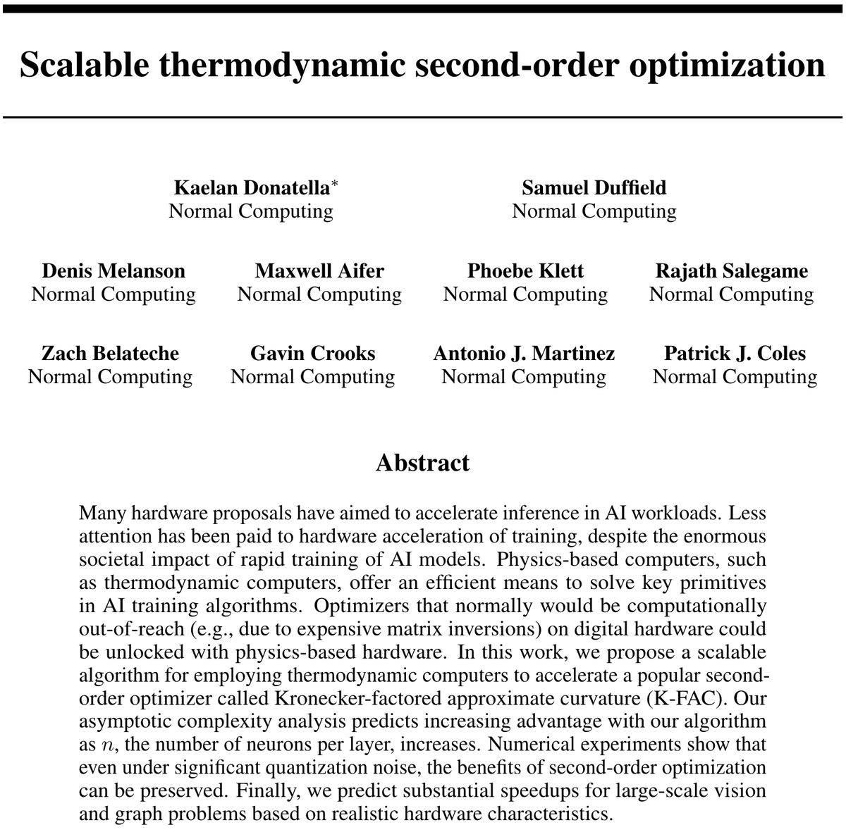 Normal Computing 🧠🌡️ (@normalcomputing) on Twitter photo New preprint from <a href="/NormalComputing/">Normal Computing 🧠🌡️</a>! Our team (<a href="/KaelanDon/">Kaelan Donatella</a>, <a href="/Sam_Duffield/">Sam Duffield</a>, Denis Melanson, <a href="/MaxAifer/">Max Aifer</a>, <a href="/KlettPhoebe/">Phoebe Klett</a>, <a href="/rajathx/">rajath</a>, <a href="/blip_tm/">zach</a>, <a href="/gavincrooks/">Gavin Crooks</a>, <a href="/zaqqwerty_ai/">Antonio Martinez</a>, and <a href="/ColesThermoAI/">Patrick Coles</a>) has posted "Scalable thermodynamic second-order optimization" - introducing a novel approach to New preprint from <a href="/NormalComputing/">Normal Computing 🧠🌡️</a>! Our team (<a href="/KaelanDon/">Kaelan Donatella</a>, <a href="/Sam_Duffield/">Sam Duffield</a>, Denis Melanson, <a href="/MaxAifer/">Max Aifer</a>, <a href="/KlettPhoebe/">Phoebe Klett</a>, <a href="/rajathx/">rajath</a>, <a href="/blip_tm/">zach</a>, <a href="/gavincrooks/">Gavin Crooks</a>, <a href="/zaqqwerty_ai/">Antonio Martinez</a>, and <a href="/ColesThermoAI/">Patrick Coles</a>) has posted "Scalable thermodynamic second-order optimization" - introducing a novel approach to