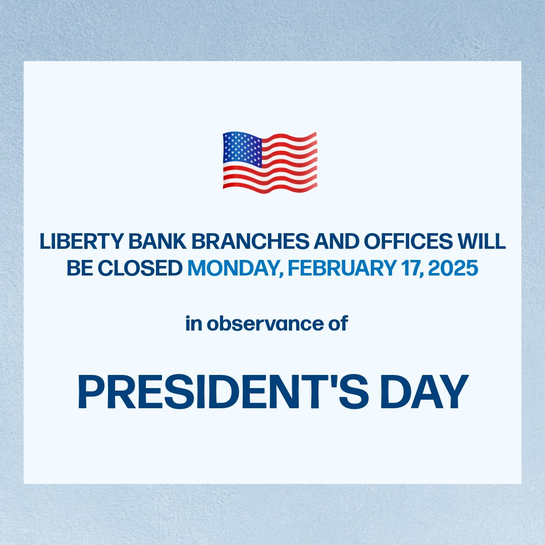 All Liberty Bank branches and offices will be closed on Monday, February 17 in observance of Presidents' Day. 

We'll be back to assist you on Tuesday, February 18!
