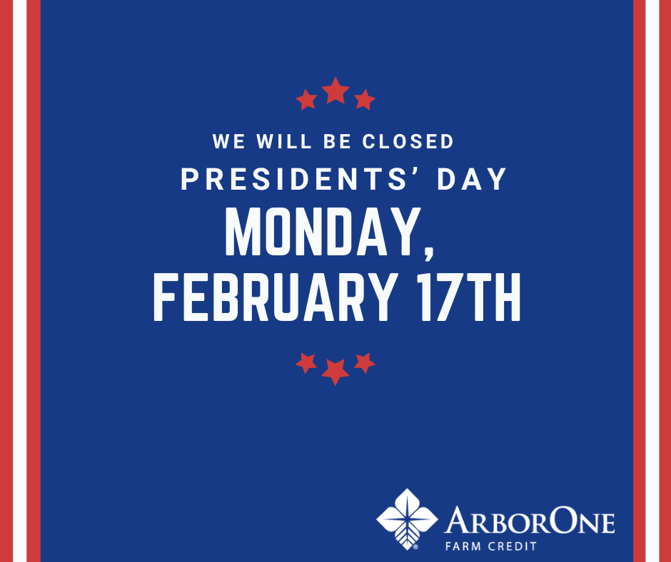 ArborOne Farm Credit offices will be closed on Monday, February 17, 2025, in observance of Presidents' Day.