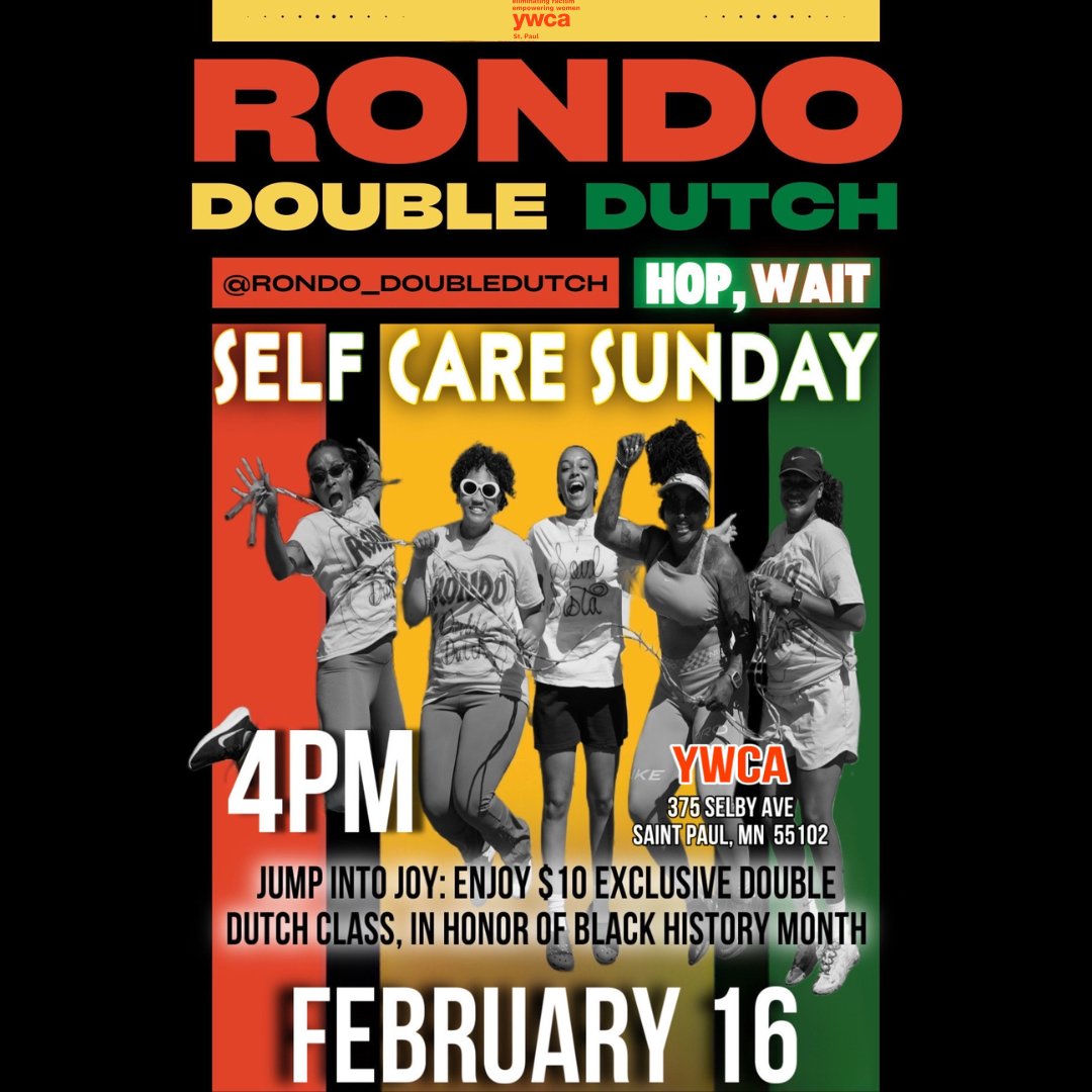 Jump into history and embrace self-care through the rhythm of Double Dutch—a powerful way to move, connect, and rejuvenate.
📅 Date: Sunday, February 16
📍 Location: 375 Selby Ave, Saint Paul, MN 55102
⏰ Time: 4:00 PM
💲 Specialty Price: $10

https:/www.ywcastpaul.org/events/
