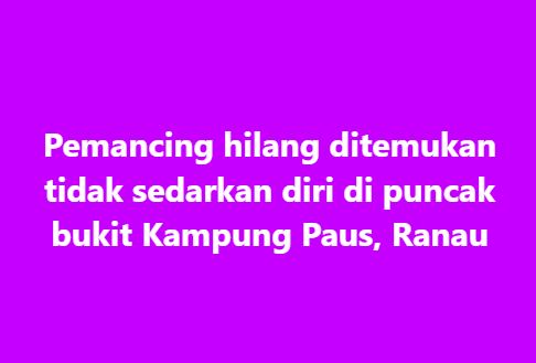 SinarOnline's tweet image. Pemancing hilang ditemukan tidak sedarkan diri di puncak bukit

#SinarHarian #Pemancing #Hilang