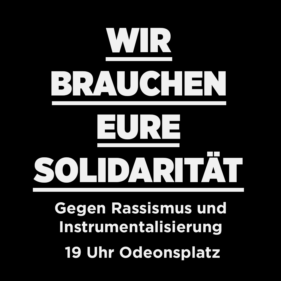 Sharepic: Wir brauchen eure Solidarität Gegen Rassismus und Instrumentalisierung 19:00 Odeonsplatz