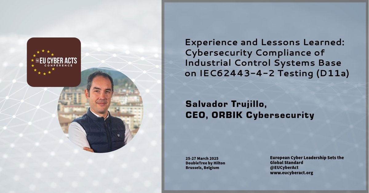 EU Cyber Act Conf 23, 29-30 March welcomes Salvador Trujillo, CEO, ORBIK Cybersecurity, presenting: Experience and Lessons Learned: Cybersecurity Compliance of Industrial Control Systems Base on IEC62443-4-2 Testing, eucyberact.org #cybersecurity #ITSecurity #EUCyberAct