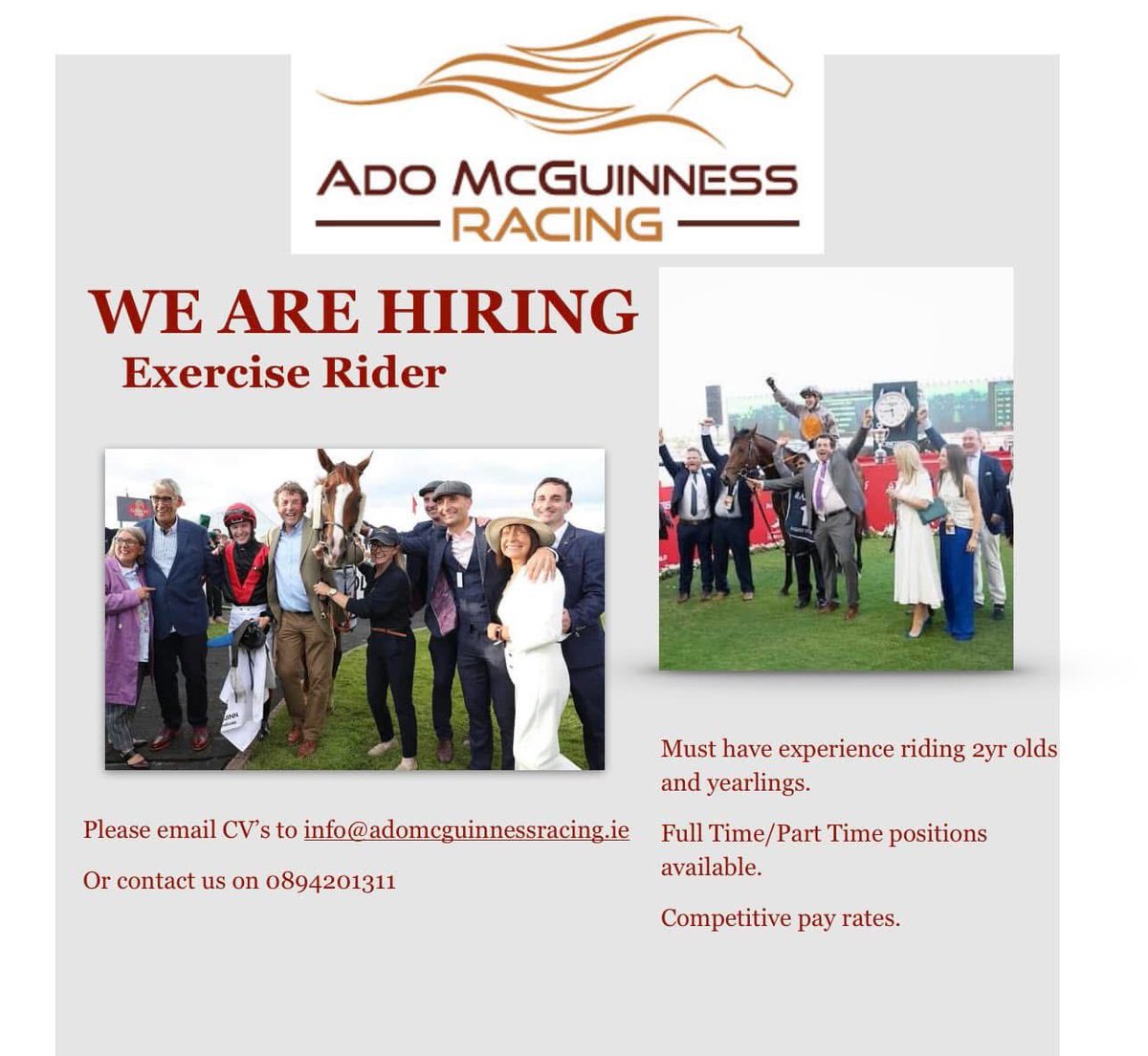 Ado McGuinness Racing (@adomcguinness1) on Twitter photo 🚨WE ARE HIRING🚨
Due to an increase in numbers we are looking for experienced exercise riders to join our team.
Please email CV’s to info@adomcguinnessracing.ie or contact
us on 0894201311 🚨WE ARE HIRING🚨
Due to an increase in numbers we are looking for experienced exercise riders to join our team.
Please email CV’s to info@adomcguinnessracing.ie or contact
us on 0894201311
