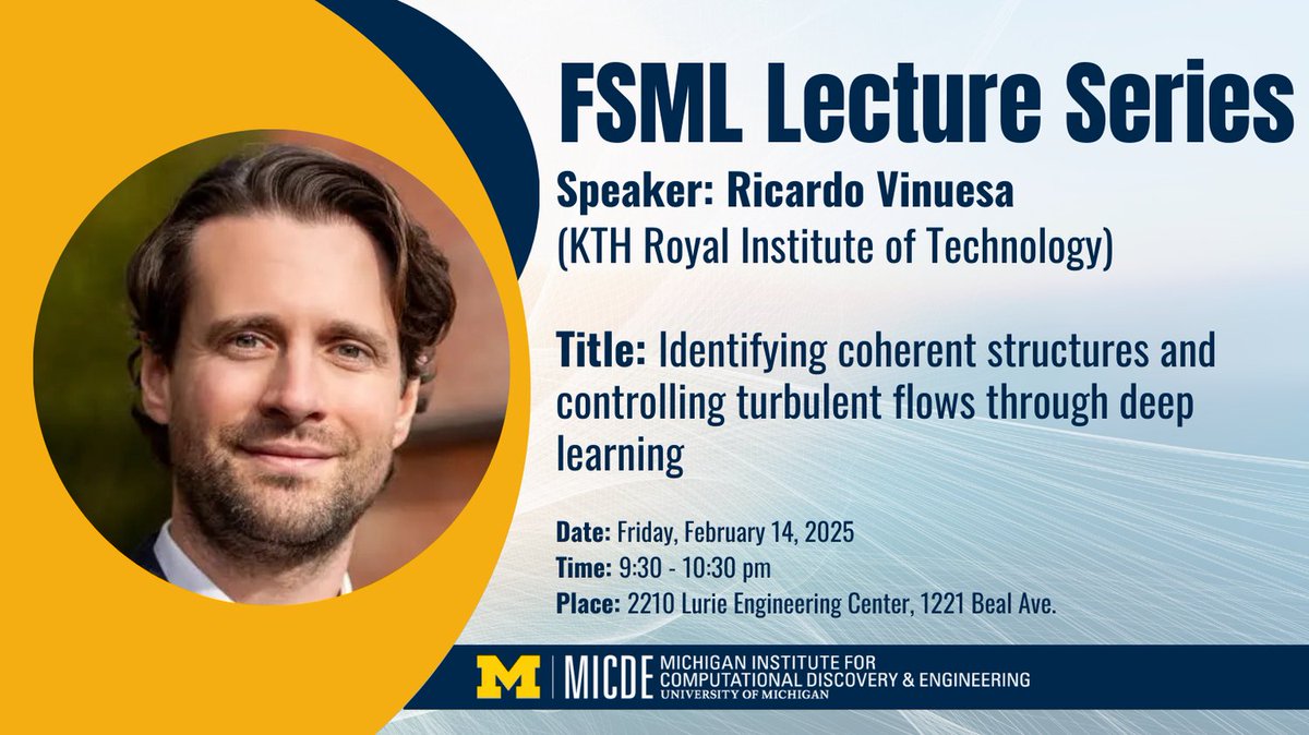 Join us TOMORROW @ 9:30AM in 2210 Lurie Engin. Center for a Frontiers in Scientific Machine Learning lecture. Ricardo Vinuesa (KTH Royal Institute of Technology): Identifying coherent structures and controlling turbulent flows through deep learning (micde.umich.edu/event/fsml-lec… )