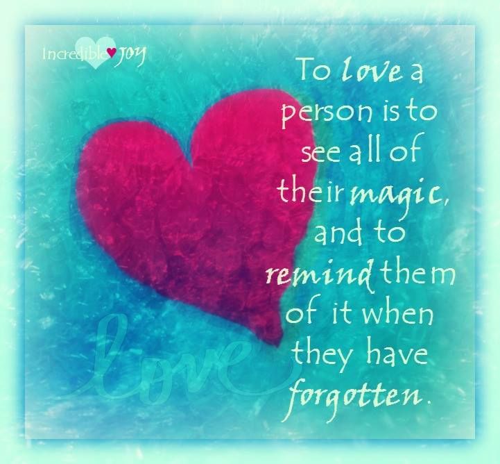 To love a person is to see all of their magic, and to remind them of when they have forgotten. 💕