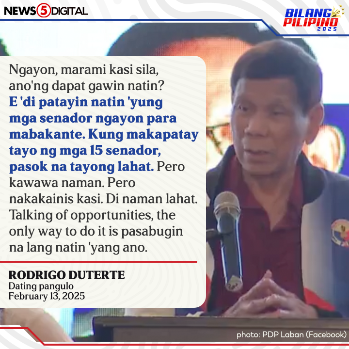 News5PH's tweet photo. 'PATAYIN NATIN 'YUNG MGA SENADOR NGAYON PARA MABAKANTE'

Ito ang sinabi ni dating pangulong Rodrigo Duterte para aniya mabakante ang mga puwesto para sa mga senatorial candidate ng PDP-Laban sa #BilangPilipino2025. #News5 https://t.co/EqZ25dnDRu