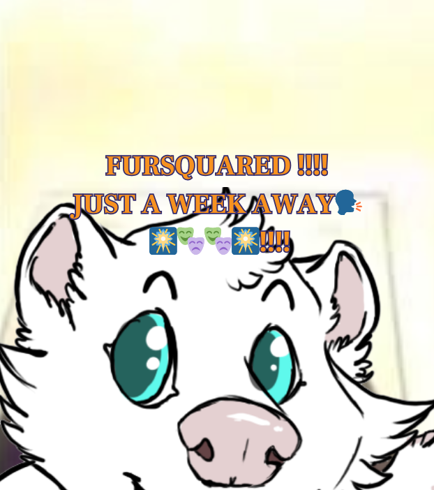 Can you believe it guys? FurSquared, just a week away. Fursquared is in a week! Woohoo! I am so happy about this information. FurSquared! Just a week away, oh wow. Can you believe it? FurSquared! Just in a week! It got here so fast! FurSquared! Just a week away!